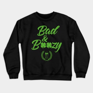 Bad And Boozy Funny St. Patricks Day Crewneck Sweatshirt